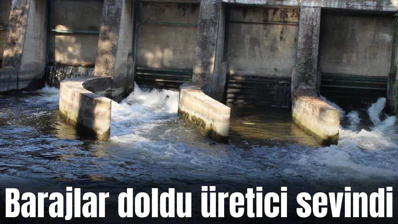 Barajlar doldu üretici sevindi