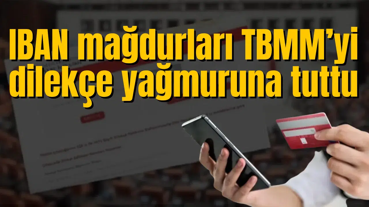 IBAN mağdurları TBMM’yi dilekçe yağmuruna tuttu