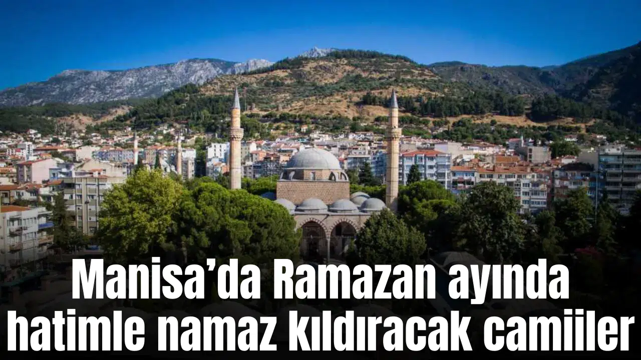 Manisa’da Ramazan ayında hatimle namaz kıldıracak camiiler