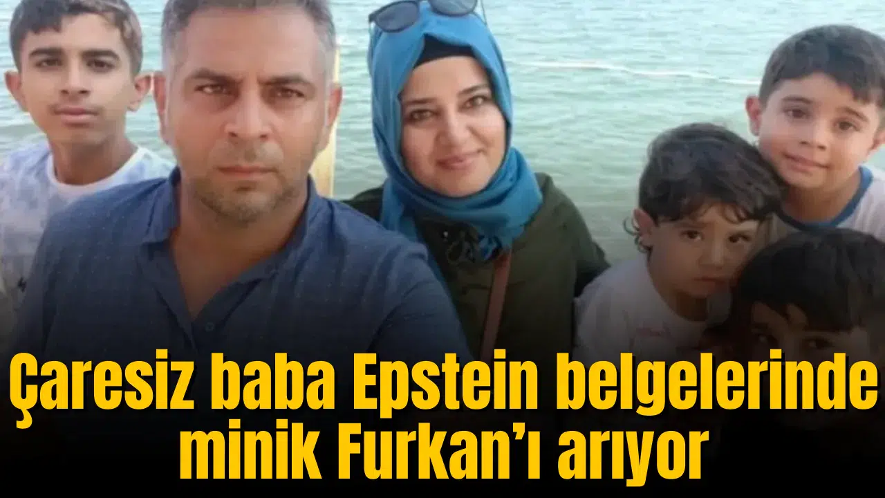 Çaresiz baba Epstein belgelerinde minik Furkan’ı arıyor