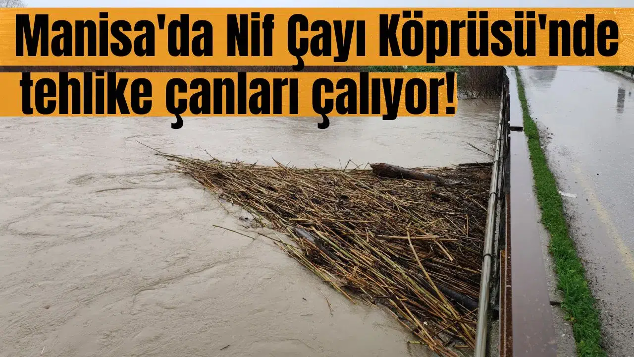 Manisa'da Nif Çayı Köprüsü'nde alarm!