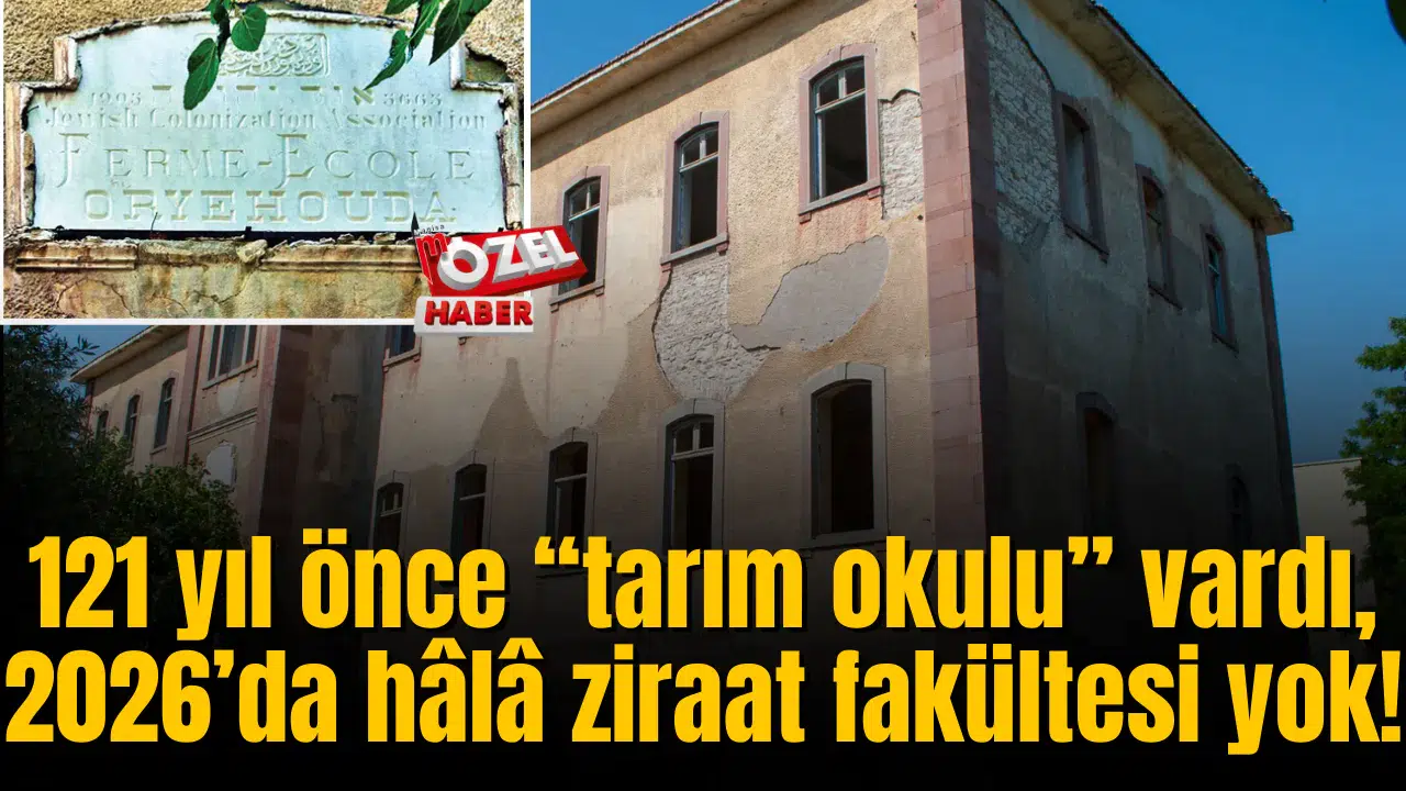 121 yıl önce “tarım okulu” vardı, 2026’da hâlâ ziraat fakültesi yok!