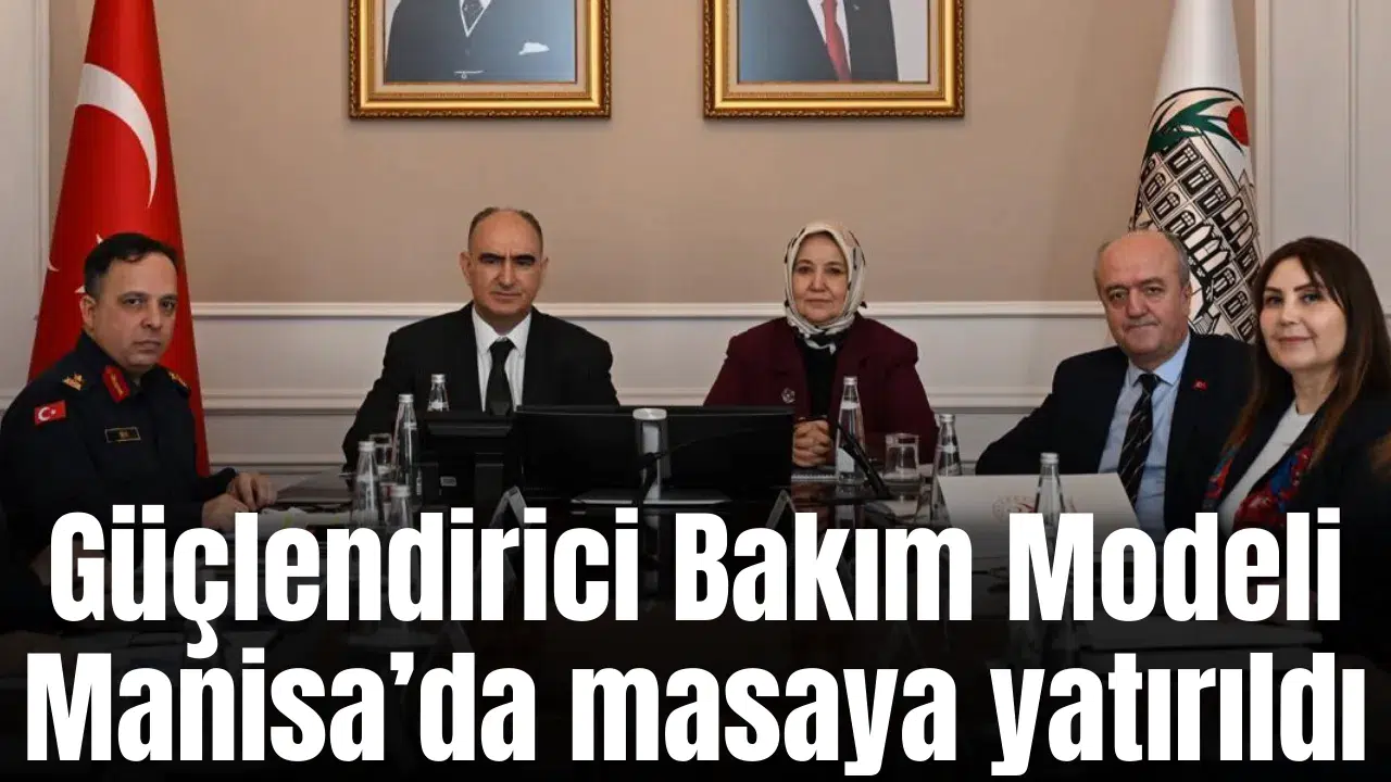 Manisa’da çocukların geleceği için Güçlendirici Bakım Modeli masada