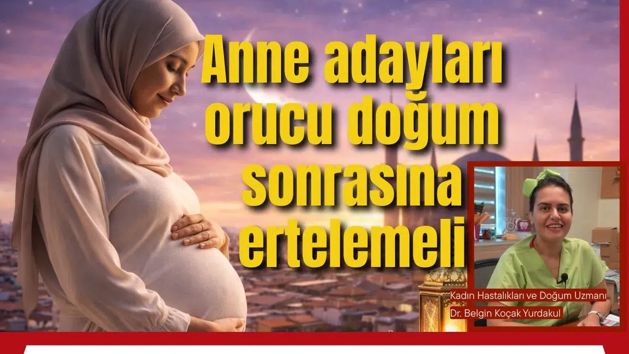 Anne adayları orucu doğum sonrasına ertelemeli