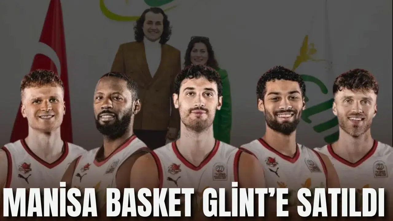 MANİSA BASKET GLİNT’E SATILDI