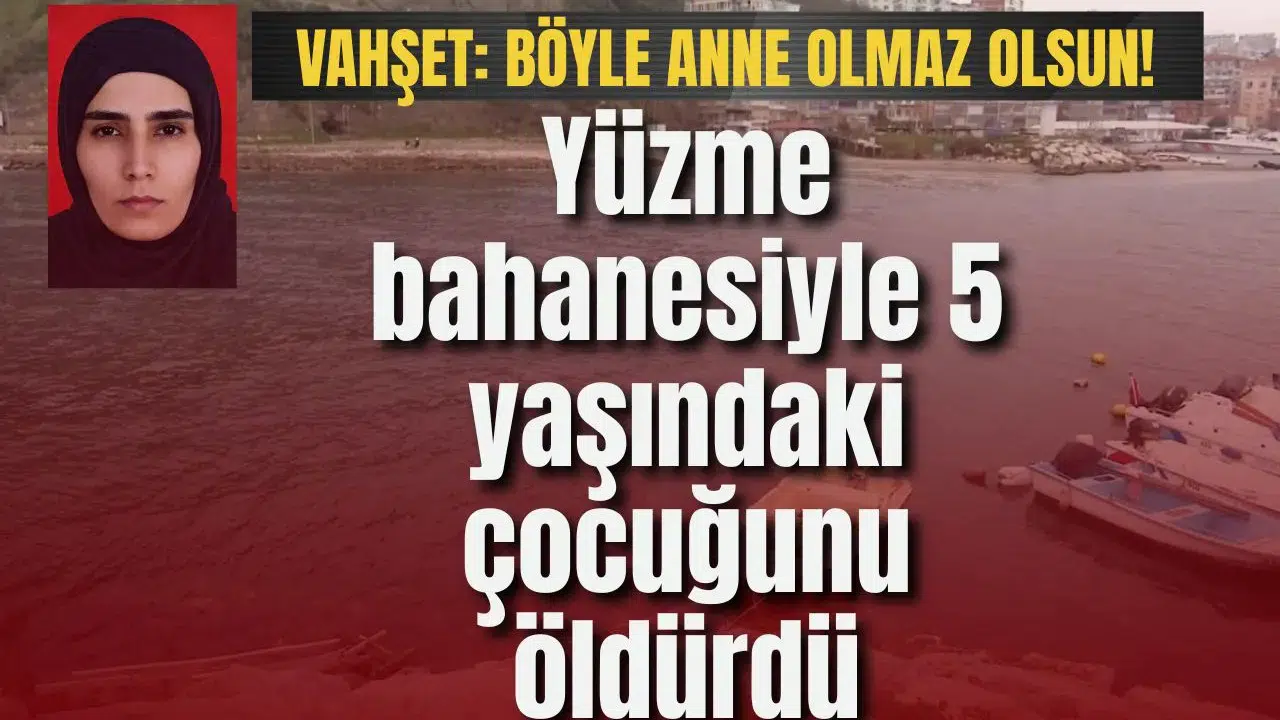 Vahşet: Yüzme bahanesiyle 5 yaşındaki çocuğunu öldürdü