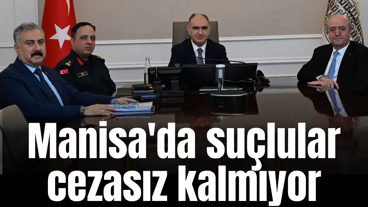 Manisa'da suçlular cezasız kalmıyor