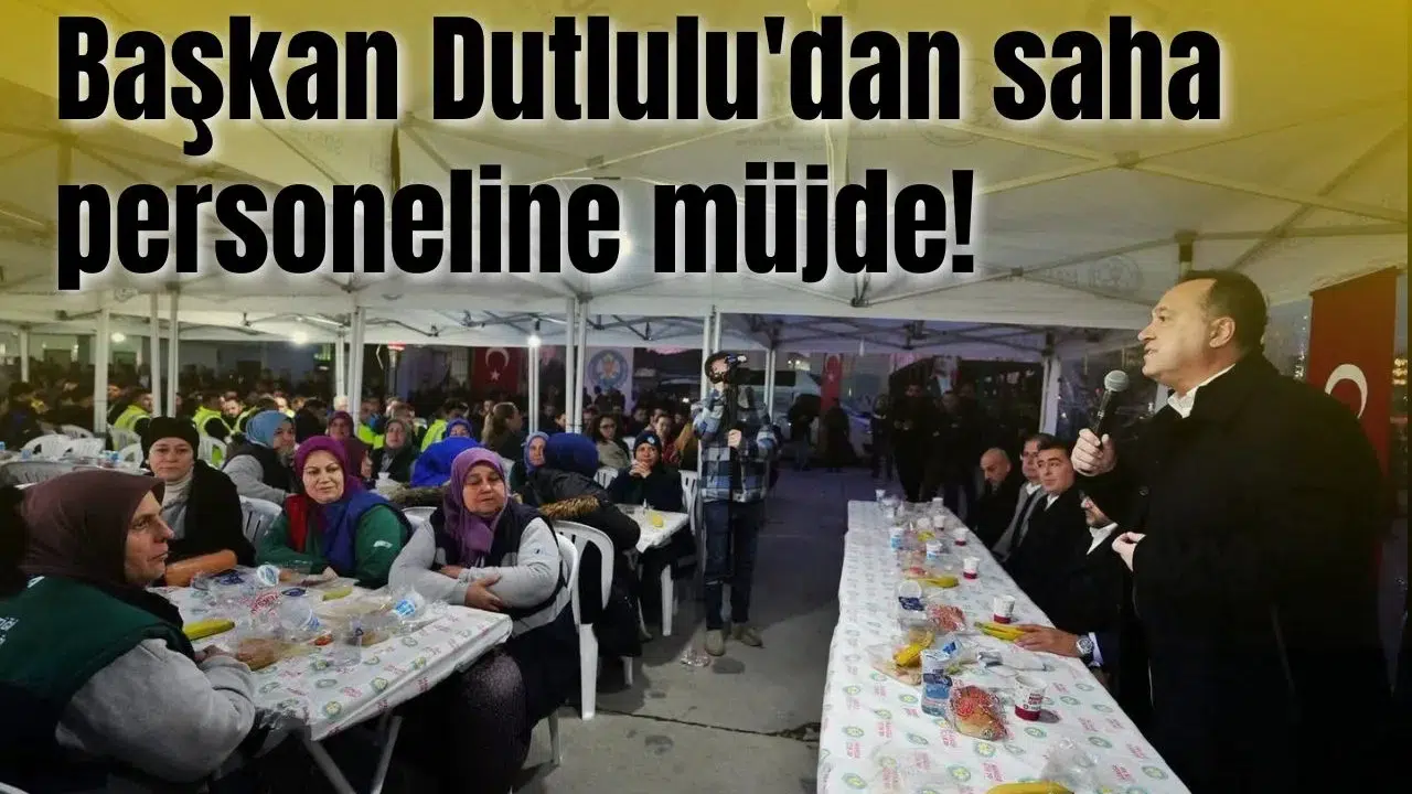 Başkan Dutlulu'dan saha personeline müjde!