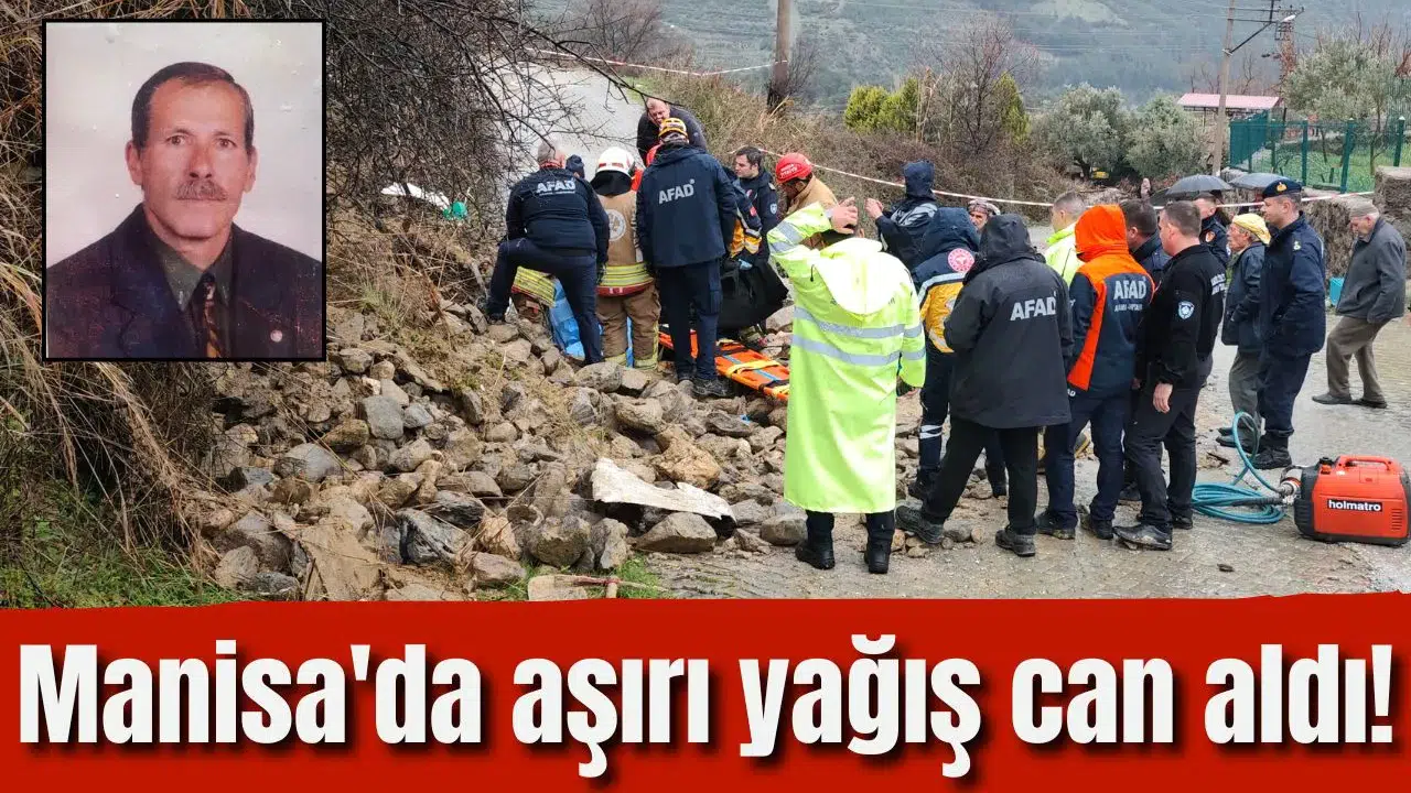 Manisa'da aşırı yağış can aldı!