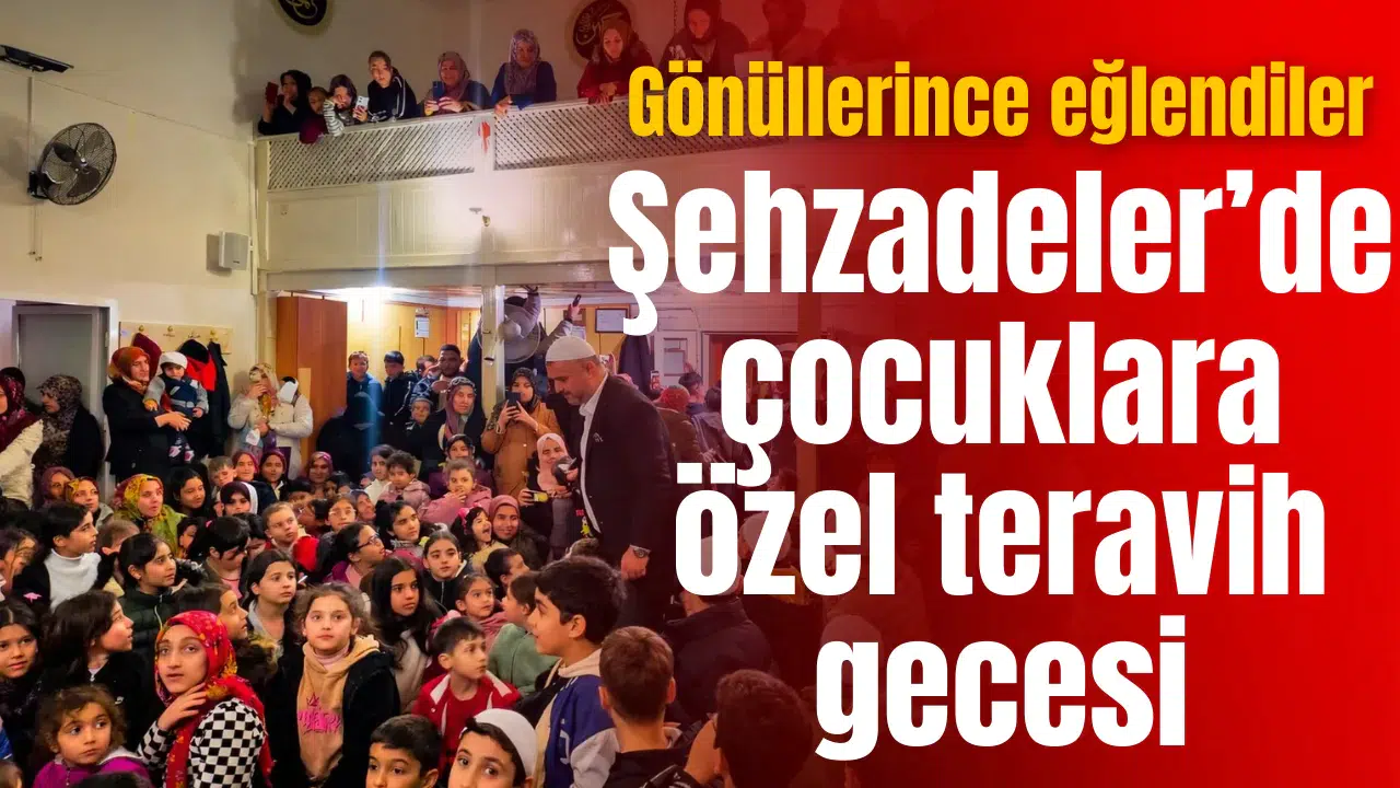 ŞEHZADELER’DE ÇOCUKLARA ÖZEL TERAVİH GECESİ