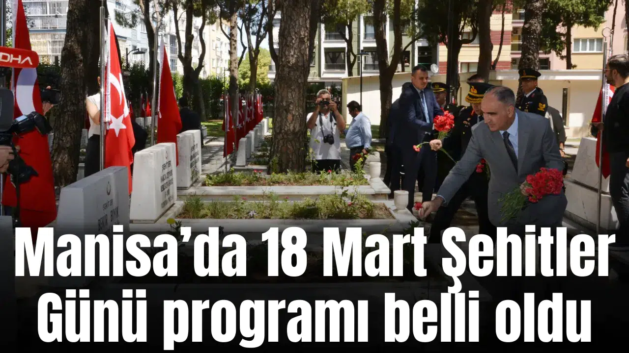 Manisa’da 18 Mart Şehitler Günü programı belli oldu