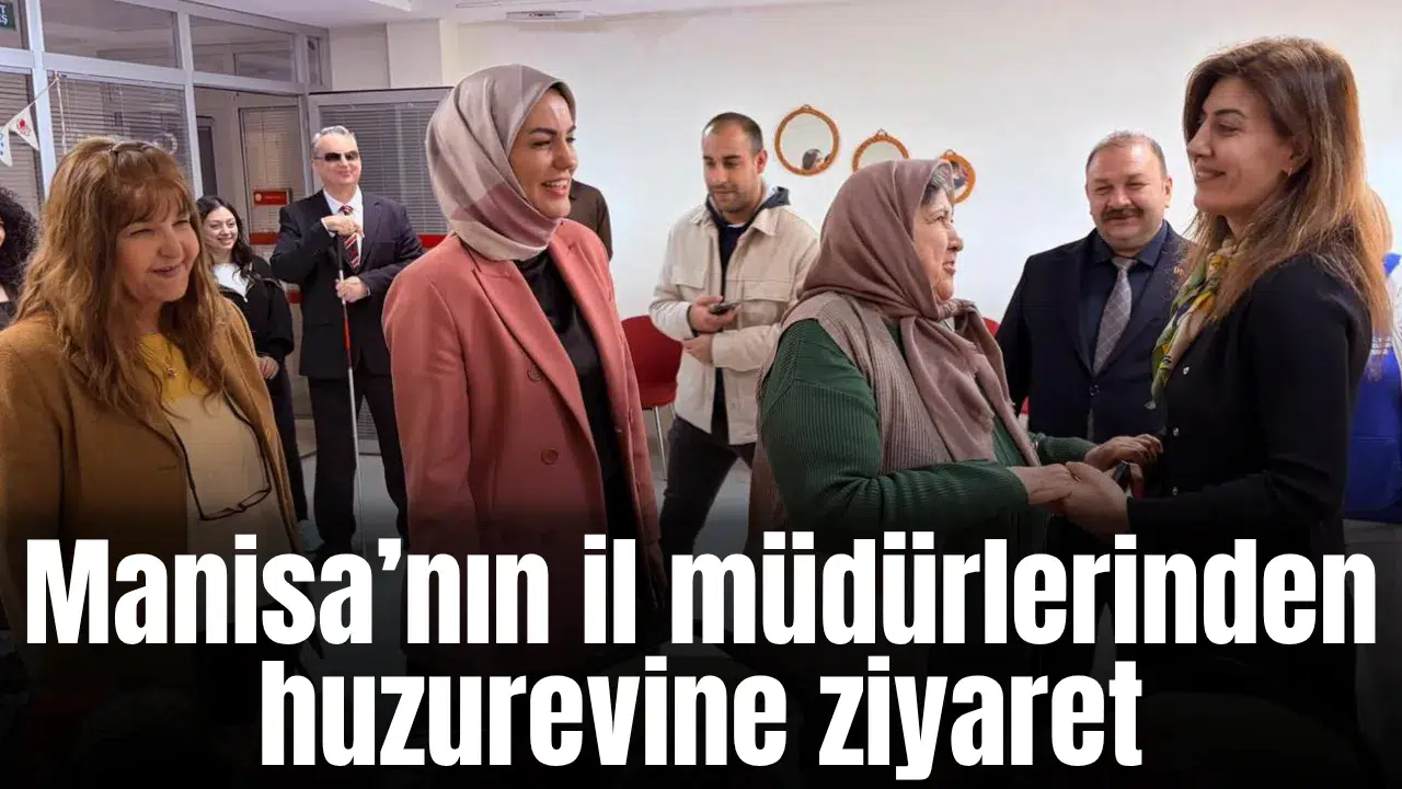 Manisa’nın kadın il müdürlerinden huzurevine ziyaret