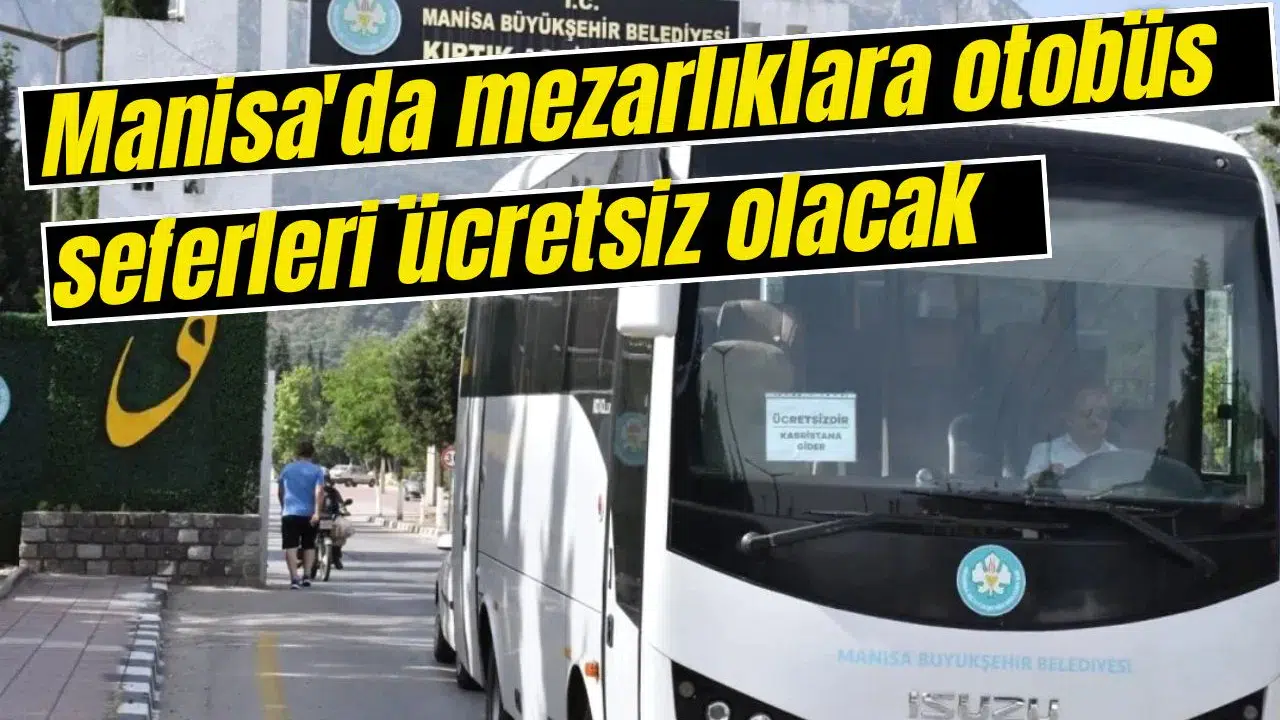 Manisa'da mezarlıklara otobüs seferleri ücretsiz olacak