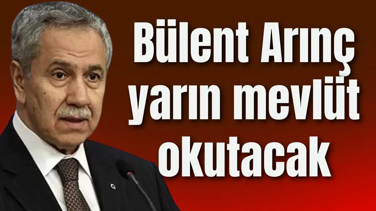 Bülent Arınç yarın mevlüt okutacak