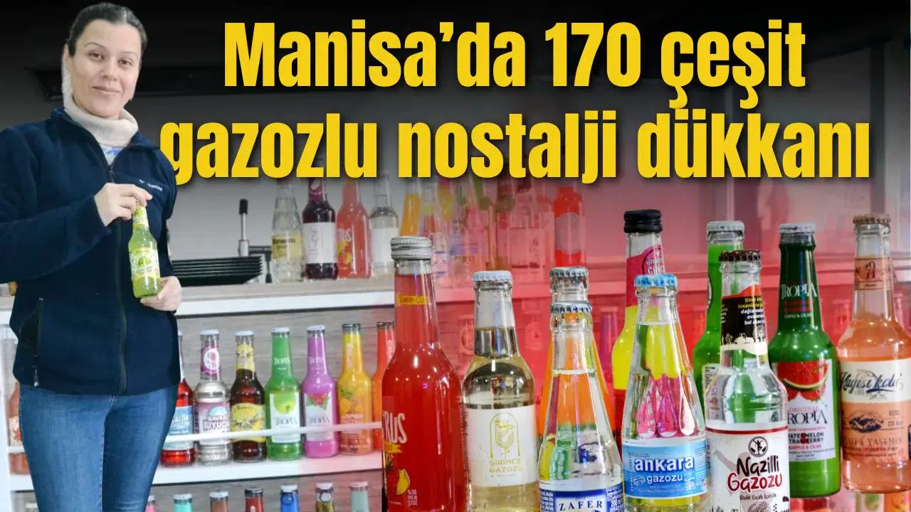 Manisa’da 170 çeşit gazozlu nostalji dükkanı