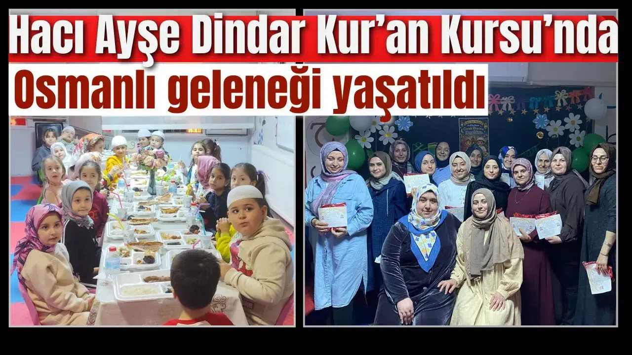Hacı Ayşe Dindar Kur’an Kursu’nda Osmanlı geleneği yaşatıldı