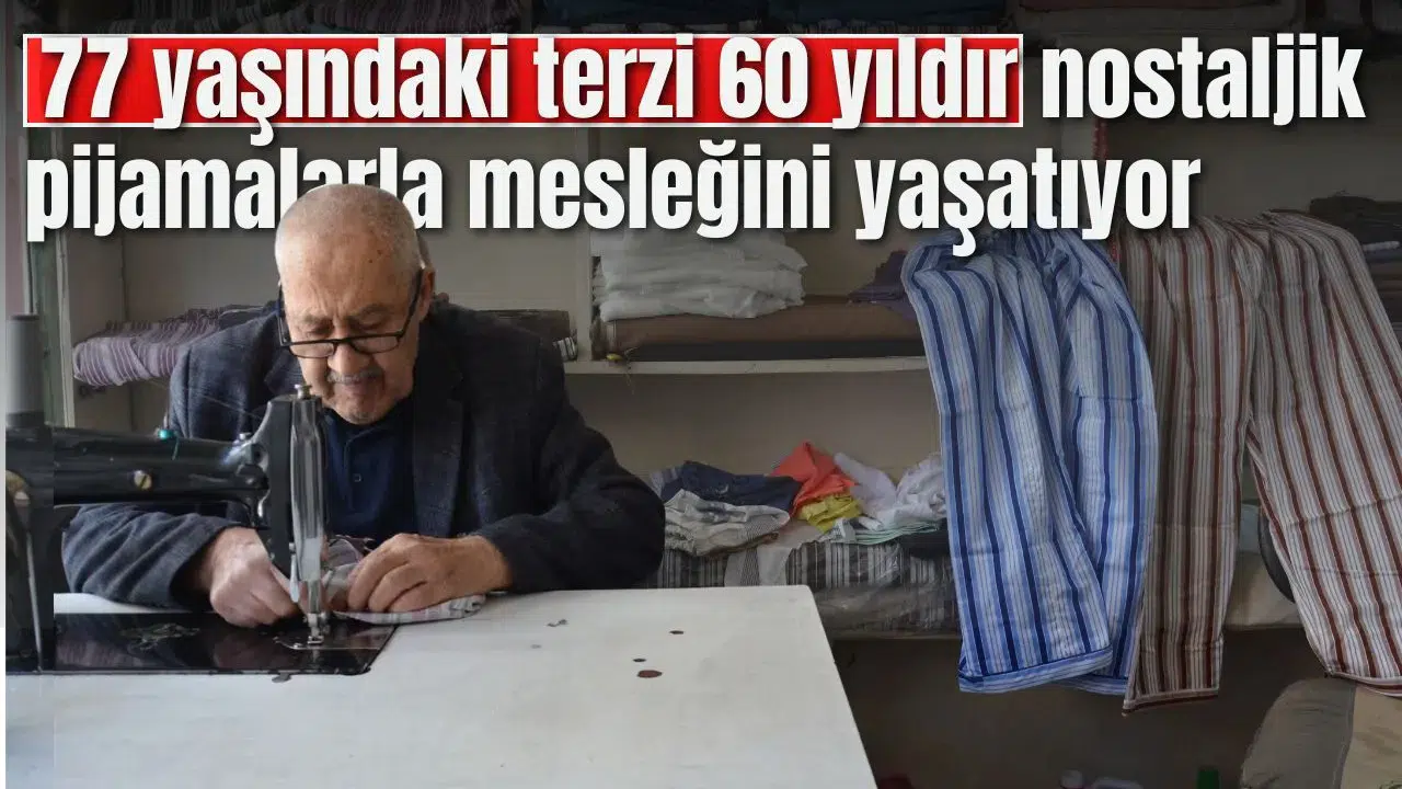 77 yaşındaki terzi 60 yıldır nostaljik pijamalarla mesleğini yaşatıyor