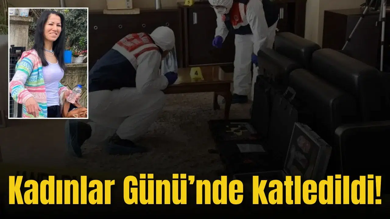 Kadınlar Günü'nde katledildi!