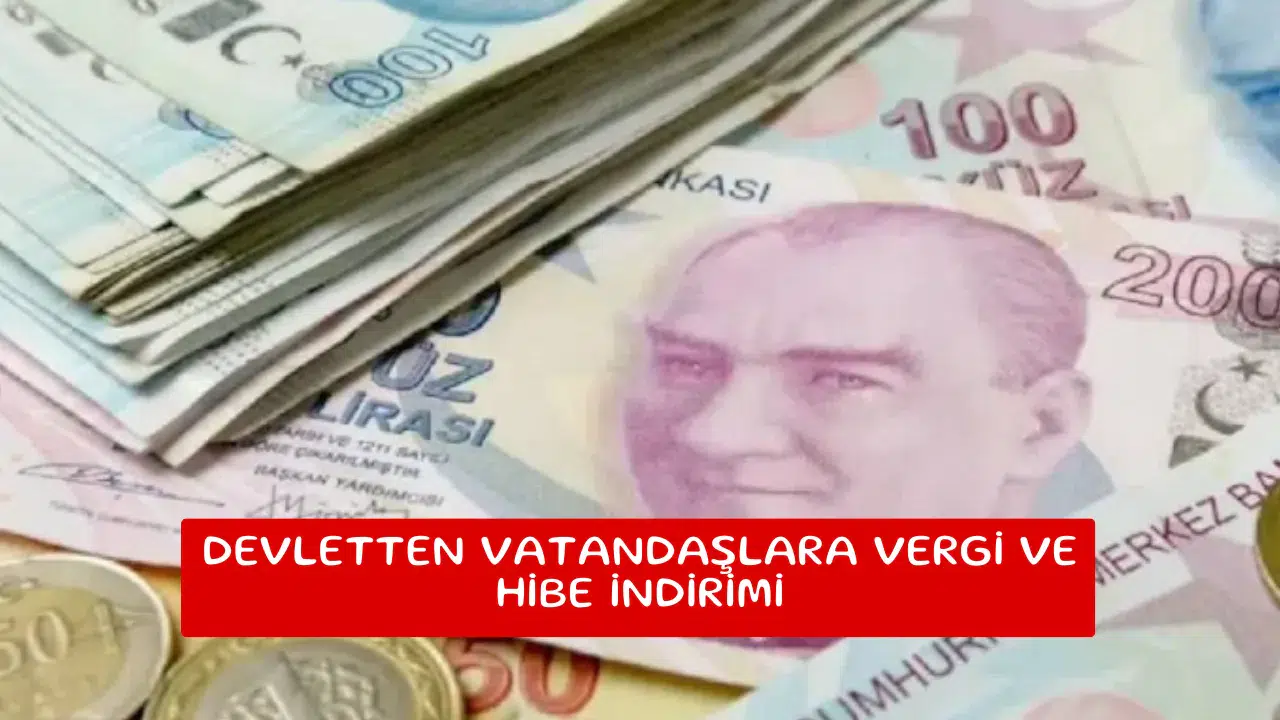 Devletten vatandaşlara vergi ve hibe indirimi