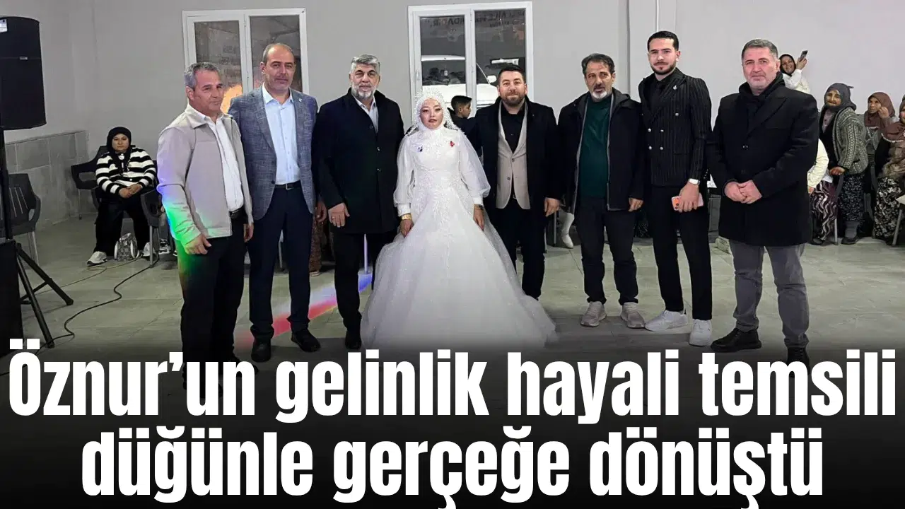 Öznur’un gelinlik hayali temsili düğünle gerçeğe dönüştü