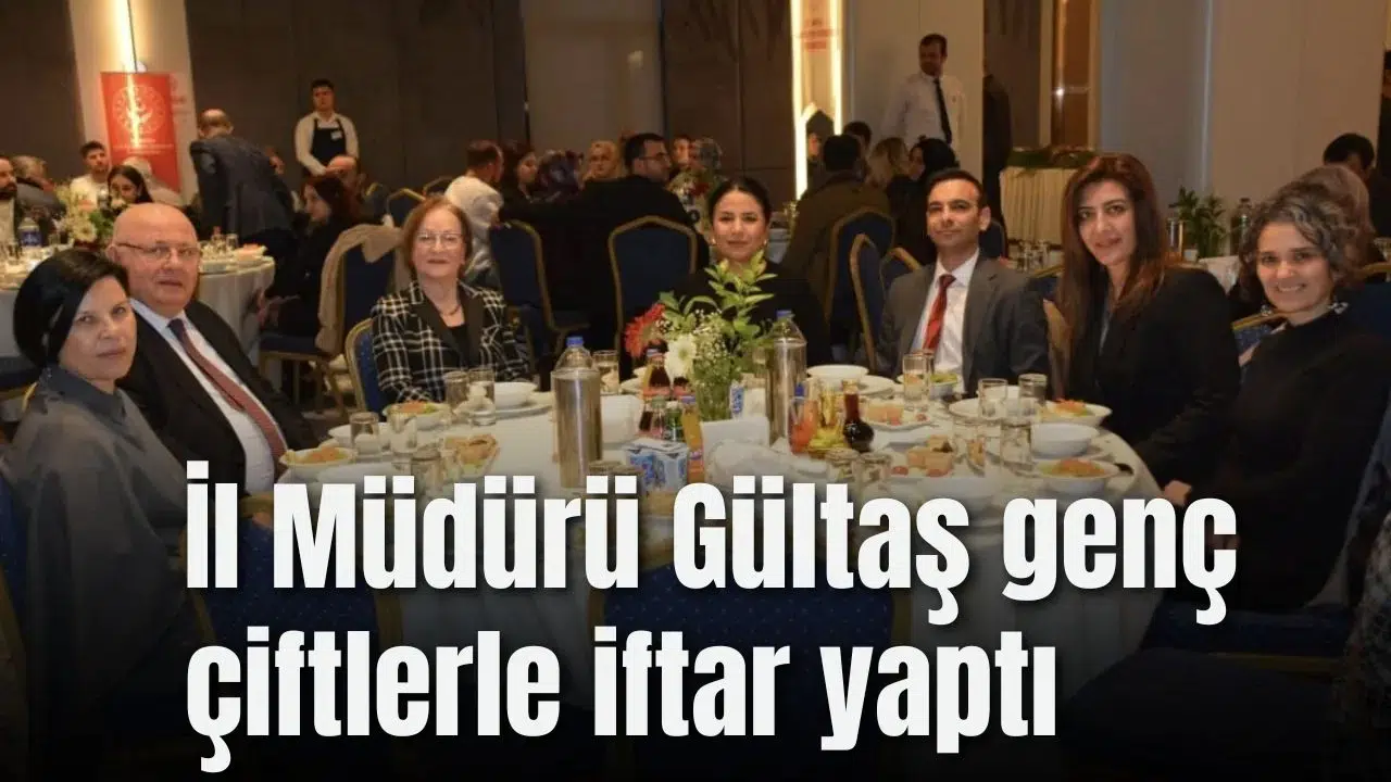 İl Müdürü Gültaş genç çiftlerle iftar yaptı
