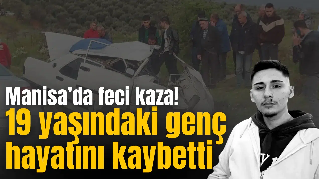 Manisa'da feci kaza! 19 yaşındaki genç hayatını kaybetti