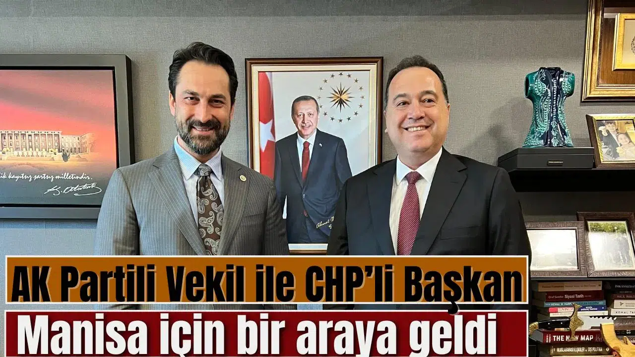 AK Partili Vekil ile CHP’li Başkan Manisa için bir araya geldi