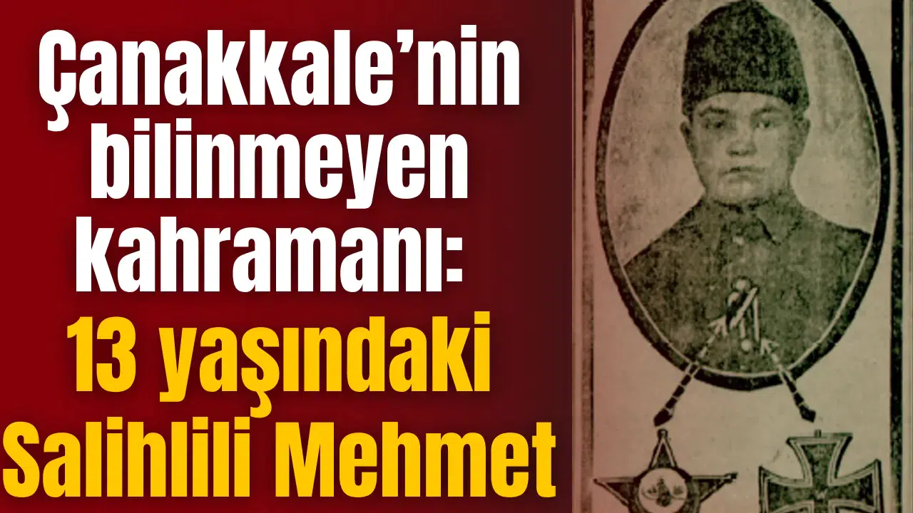Çanakkale’nin bilinmeyen kahramanı: 13 yaşındaki Salihlili Mehmet