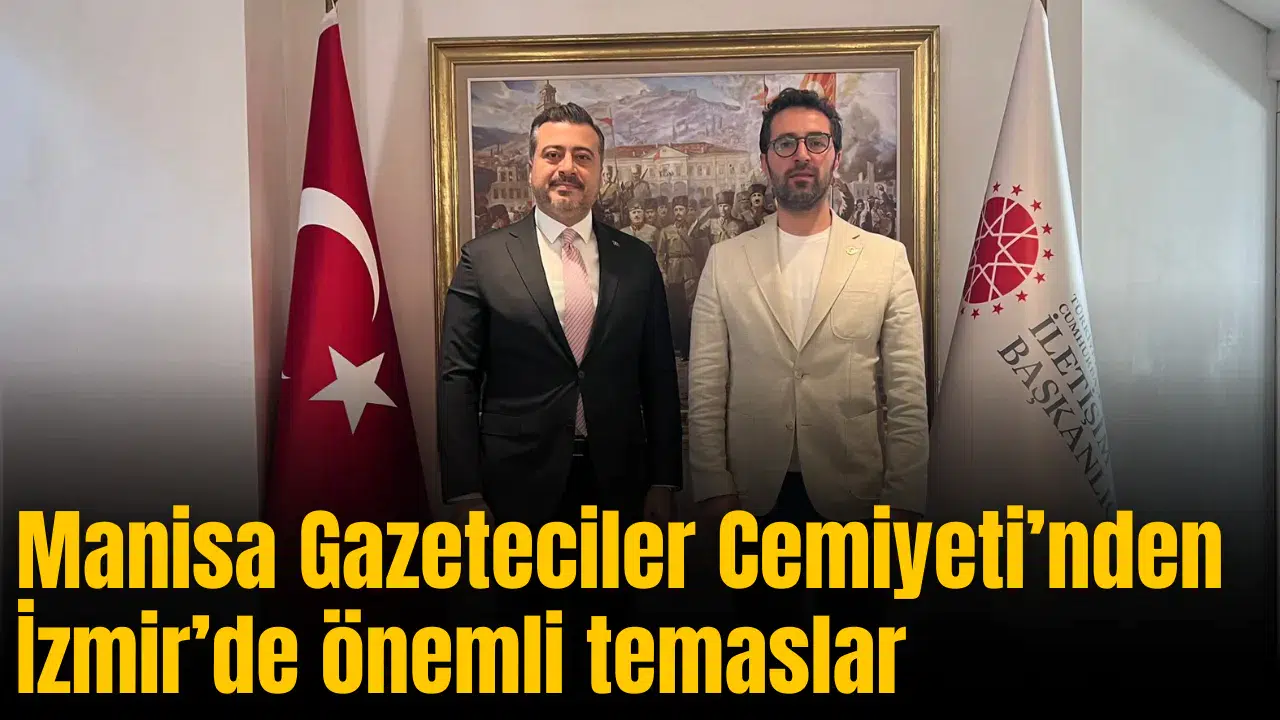 Manisa Gazeteciler Cemiyeti’nden İzmir’de önemli temaslar