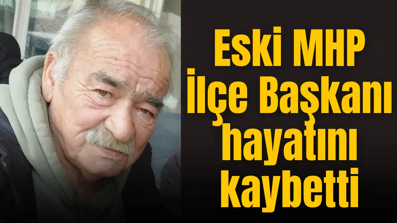 Eski MHP İlçe Başkanı hayatını kaybetti