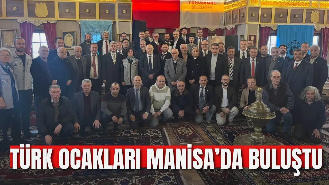 TÜRK OCAKLARI MANİSA’DA BULUŞTU