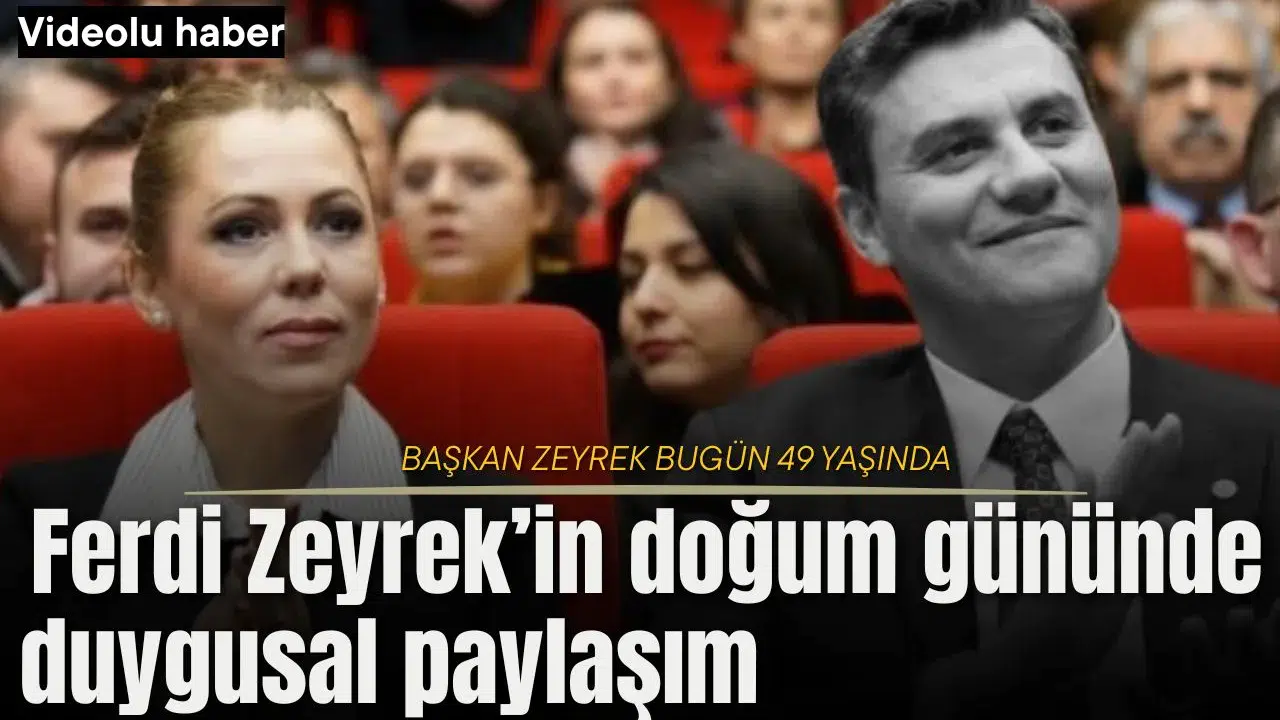 Ferdi Zeyrek’in doğum gününde duygusal paylaşım