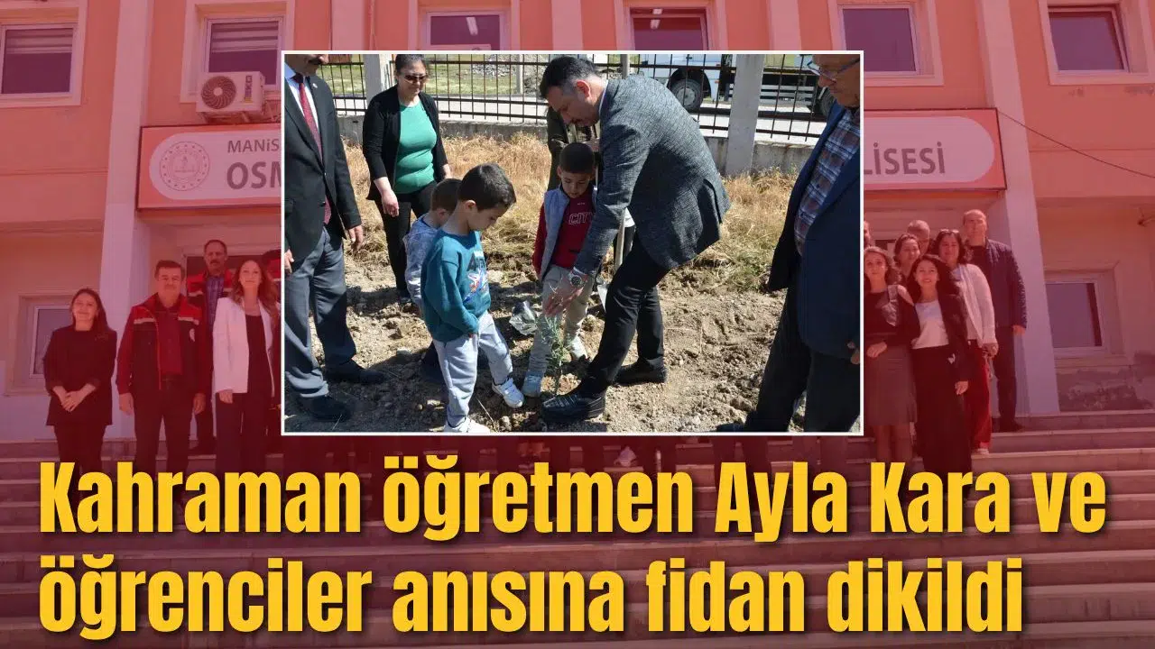 Kahraman öğretmen Ayla Kara ve öğrenciler anısına fidan dikildi