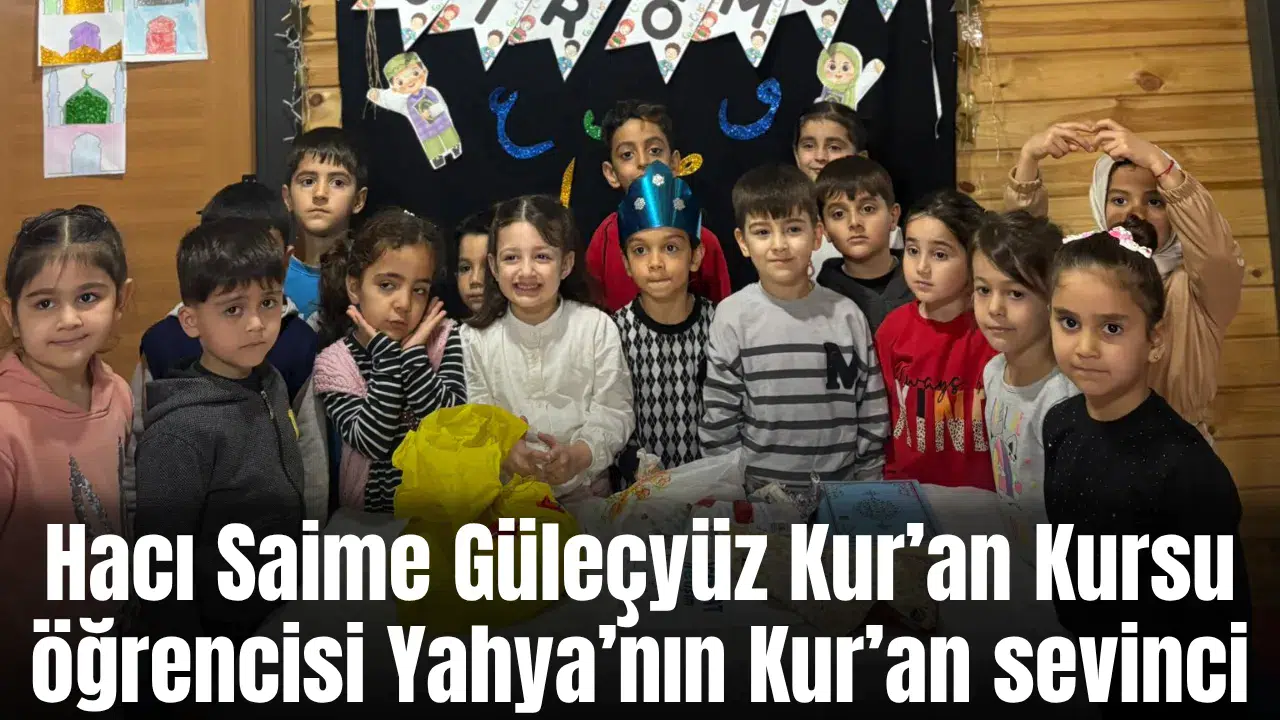 Hacı Saime Güleçyüz Kur’an Kursu öğrencisi Yahya’nın Kur’an sevinci