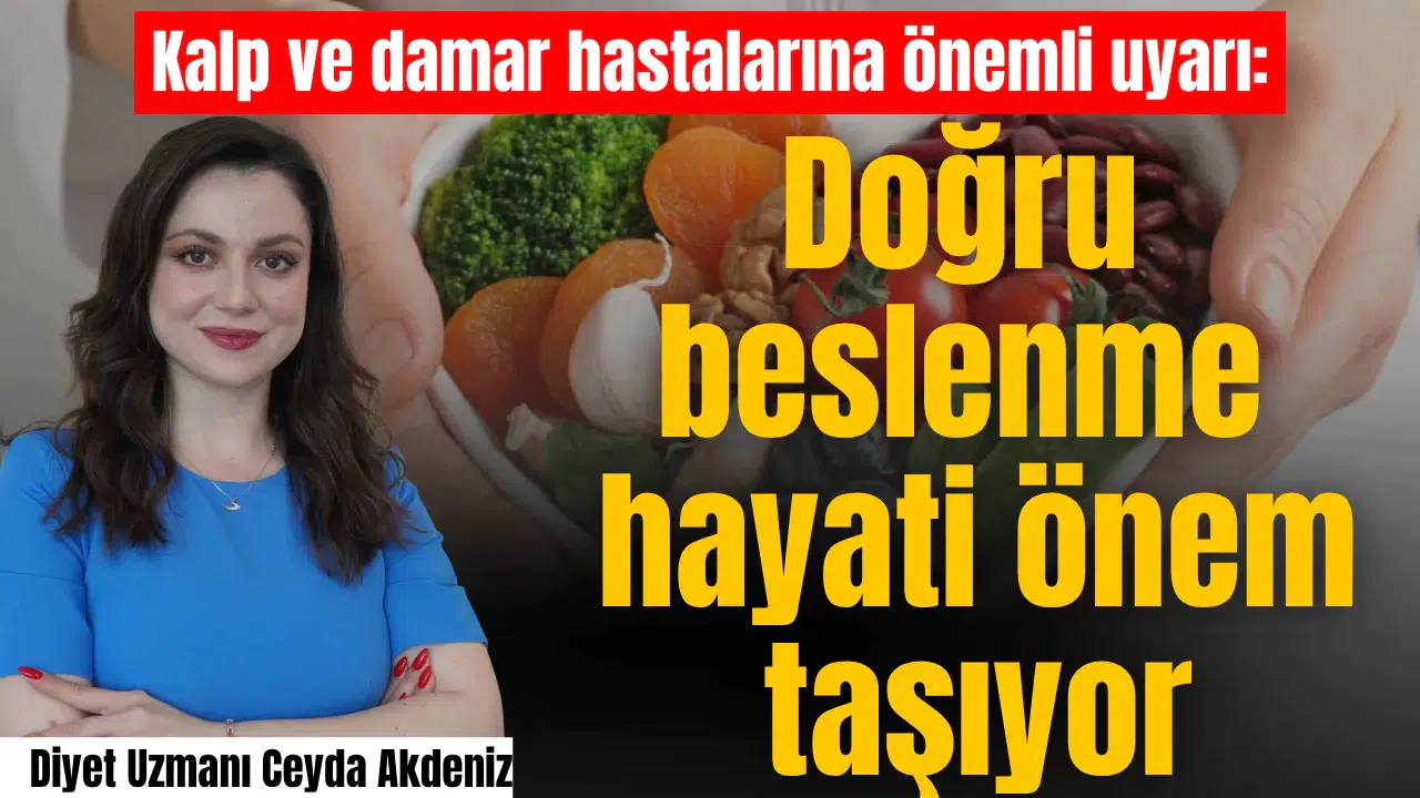 Kalp ve damar hastalarına önemli uyarı: Doğru beslenme hayati önem taşıyor