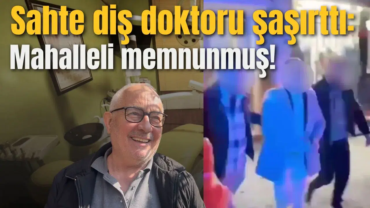 Sahte diş doktoru şaşırttı: Mahalleli memnunmuş!