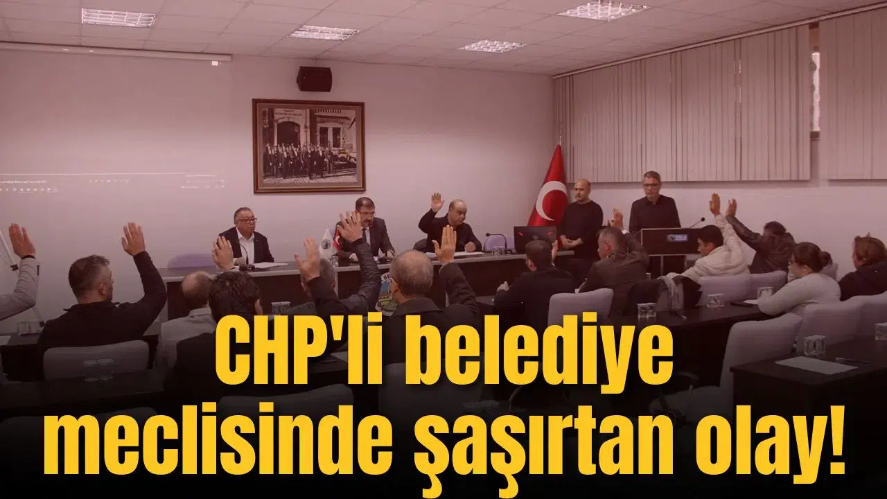CHP'li belediye meclisinde bir tuhaf olay!