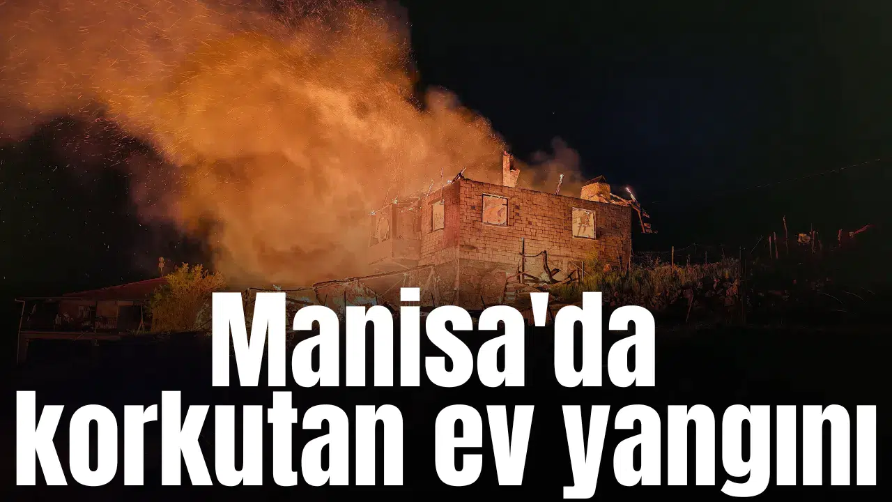 Manisa'da korkutan ev yangını