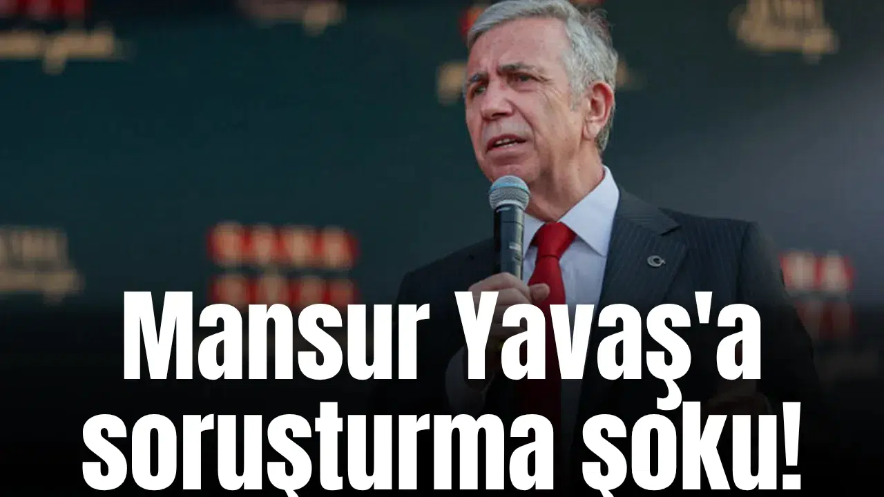 Mansur Yavaş'a soruşturma şoku!