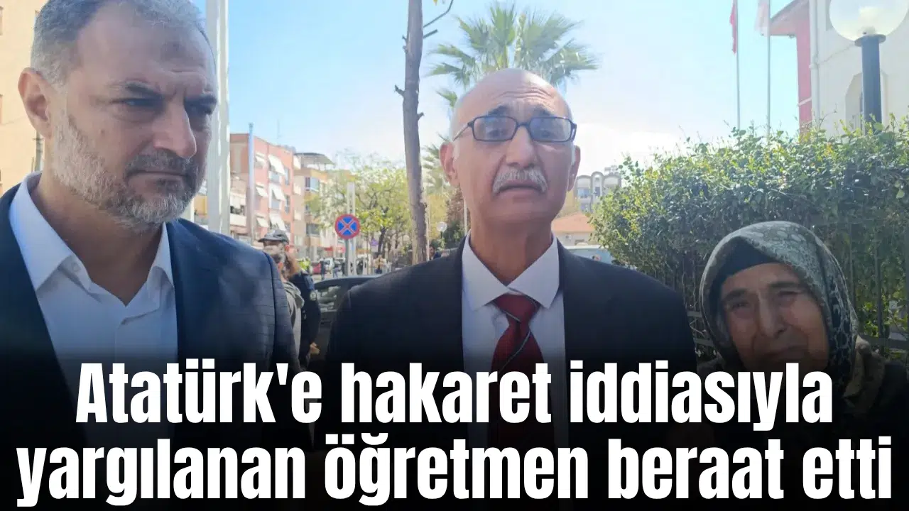 Atatürk'e hakaret iddiasıyla yargılanan öğretmen beraat etti