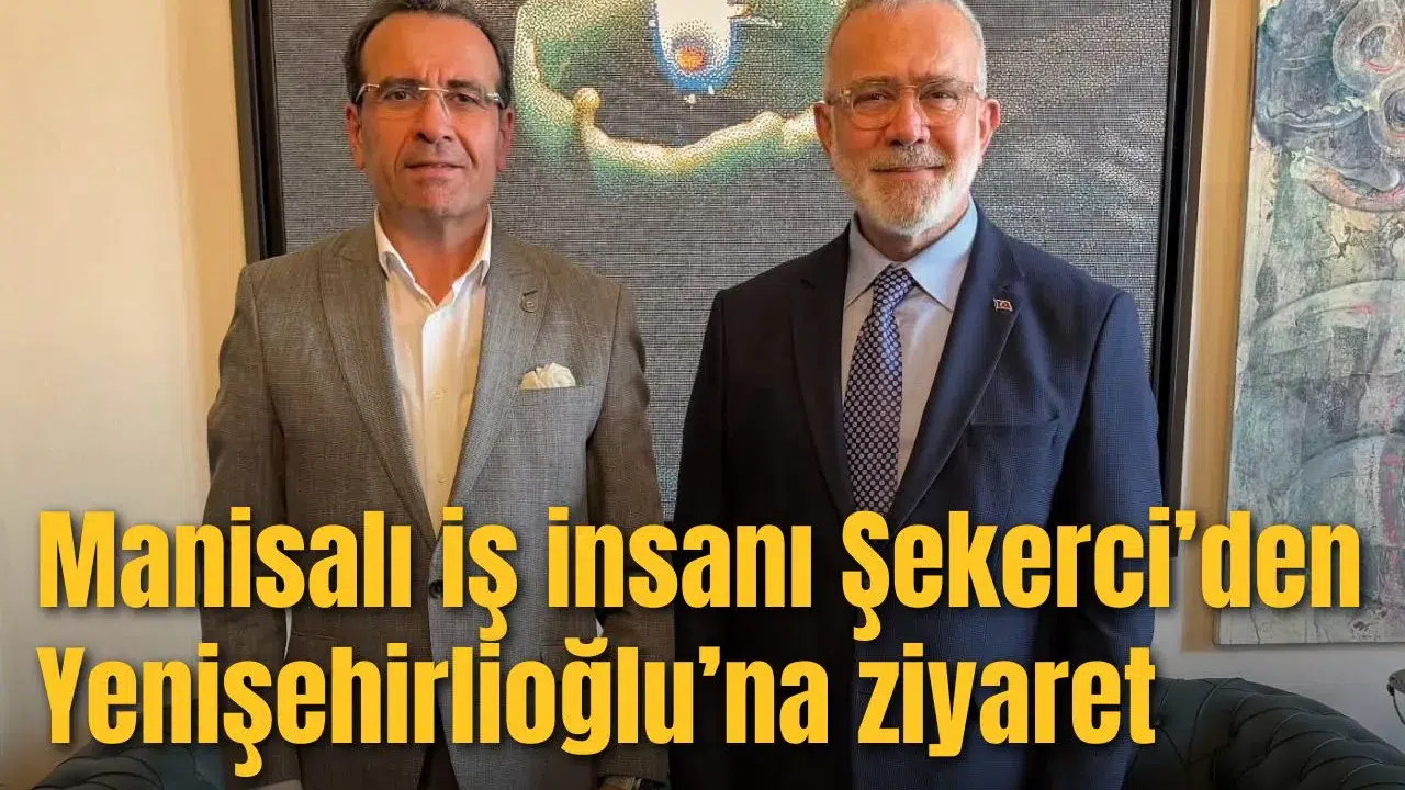 Manisalı iş insanı Şekerci’den Yenişehirlioğlu’na ziyaret