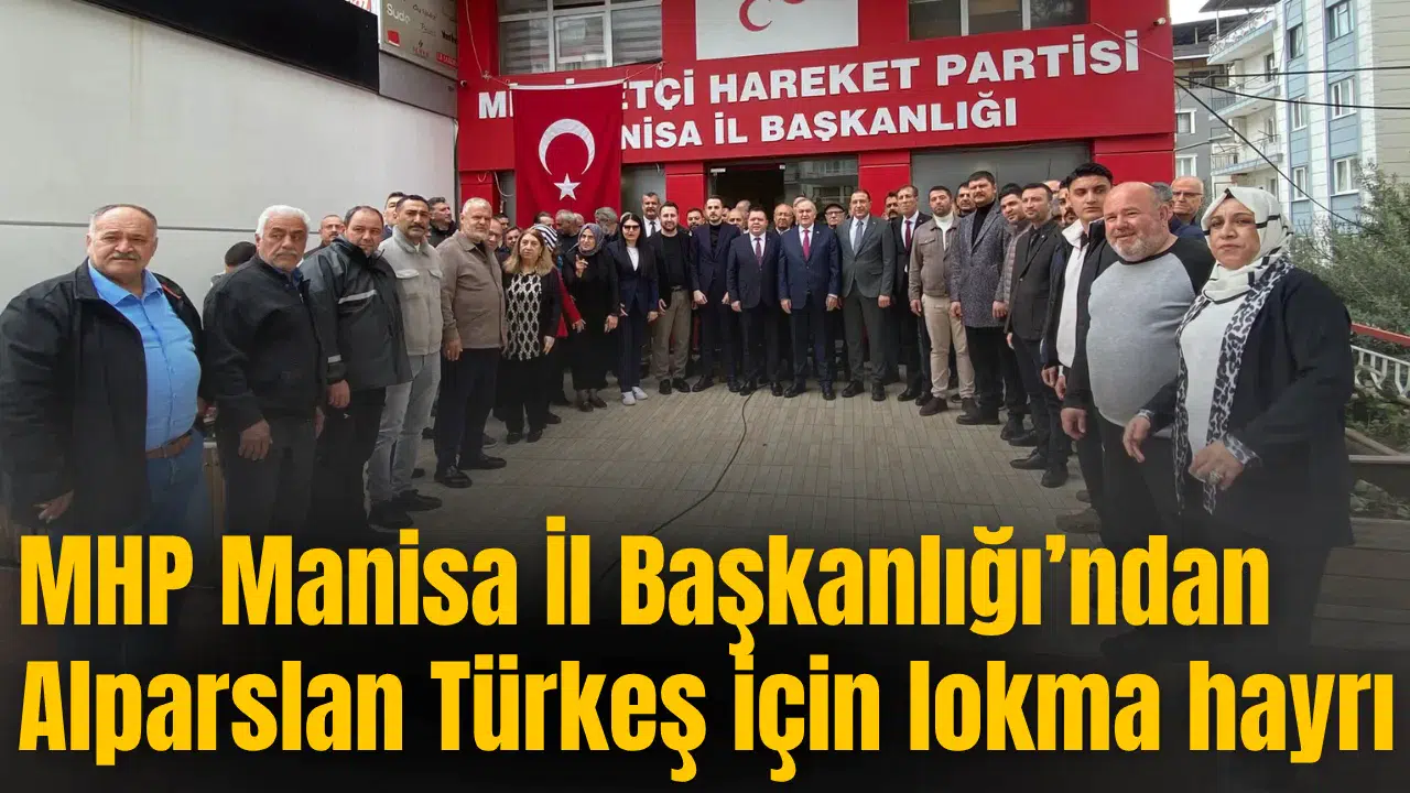MHP Manisa İl Başkanlığı’ndan Alparslan Türkeş için lokma hayrı