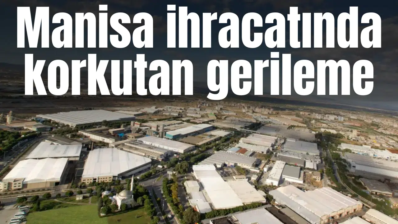 Manisa ihracatında korkutan gerileme