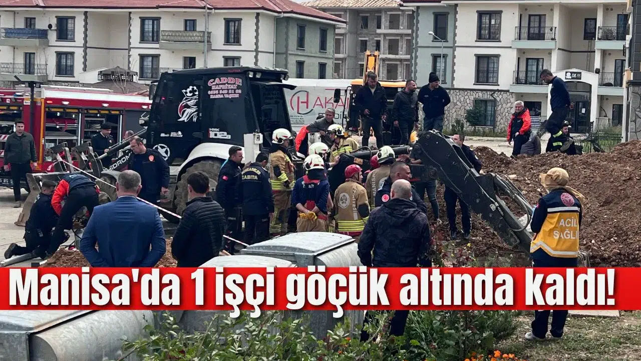 Manisa'da 1 işçi göçük altında kaldı!