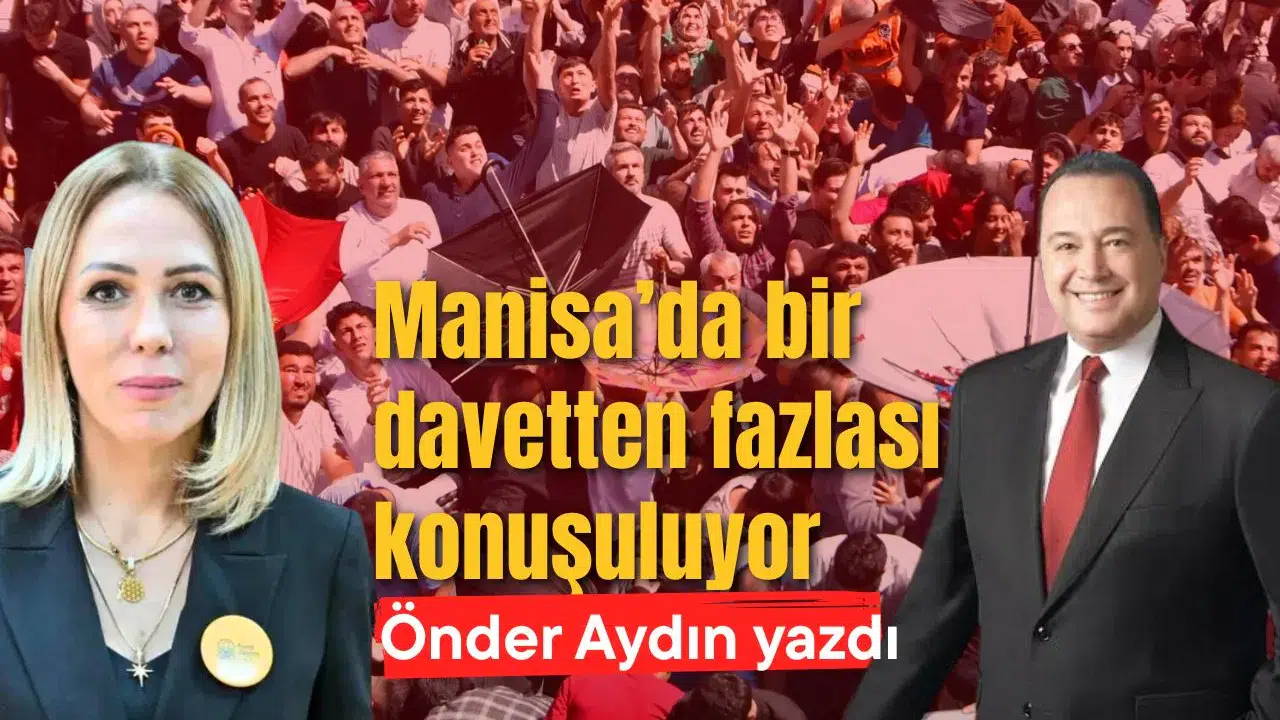 Manisa’da bir davetten fazlası konuşuluyor