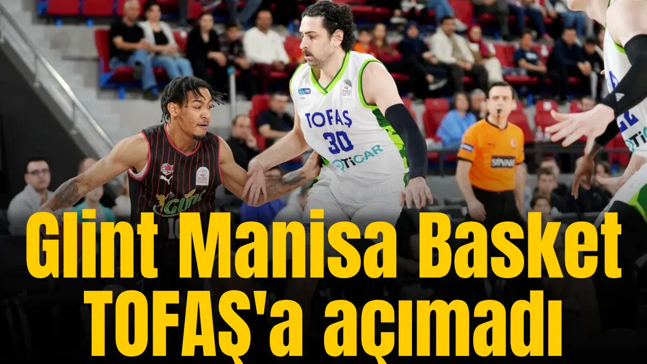 Glint Manisa Basket TOFAŞ'a açımadı