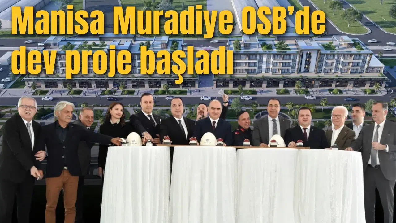 Manisa Muradiye OSB’de dev proje başladı