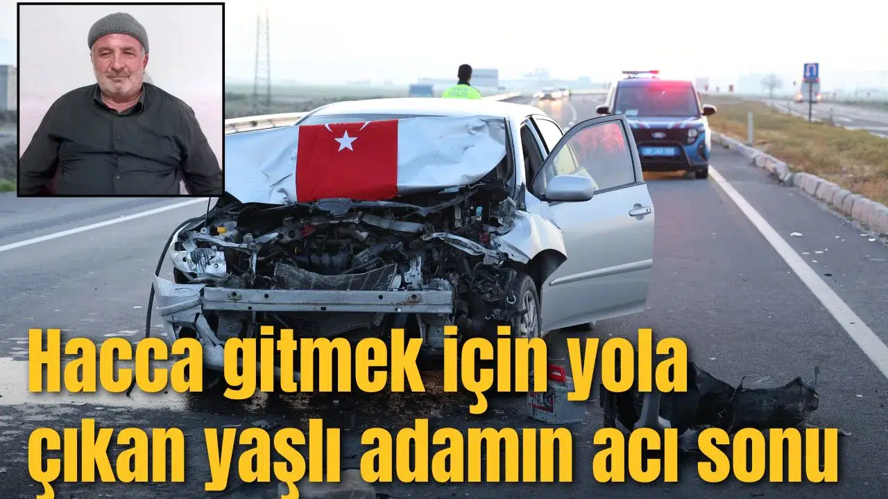 Hacca gitmek için yola çıkan yaşlı adamın acı sonu