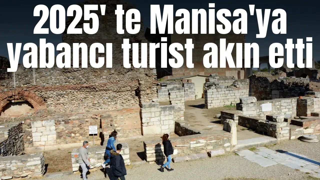2025' te Manisa'ya yabancı turist akın etti