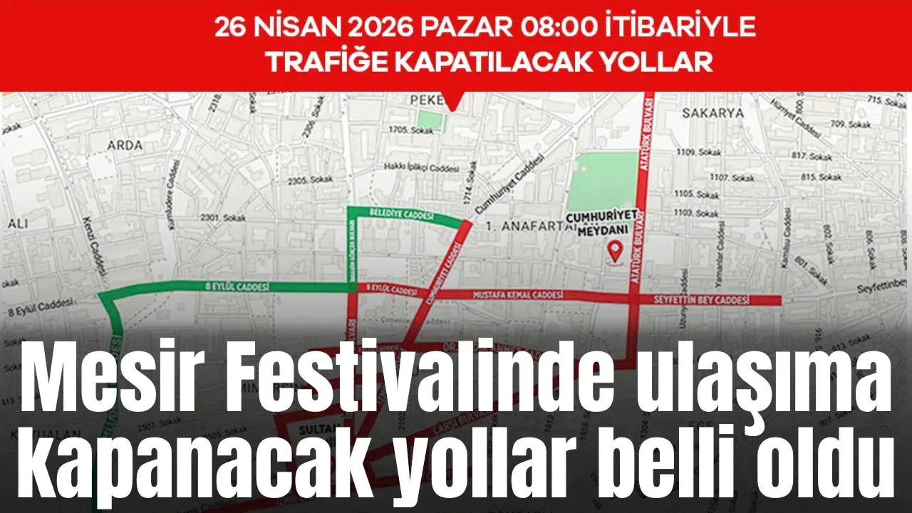 Mesir Festivalinde ulaşıma kapanacak yollar belli oldu